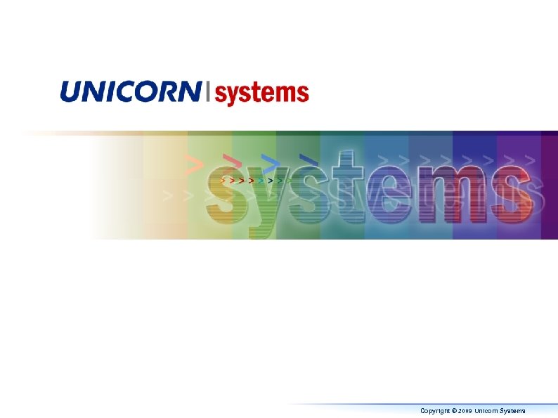 Copyright © 2009 Unicorn Systems 
