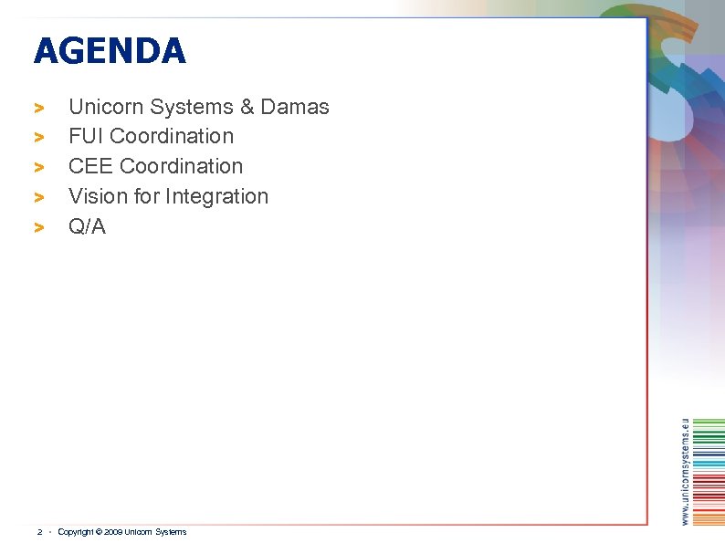 AGENDA > > > Unicorn Systems & Damas FUI Coordination CEE Coordination Vision for
