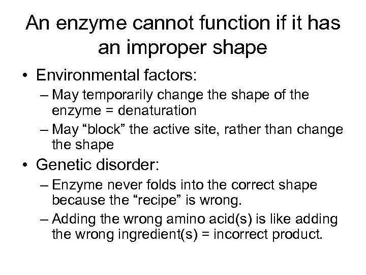 An enzyme cannot function if it has an improper shape • Environmental factors: –