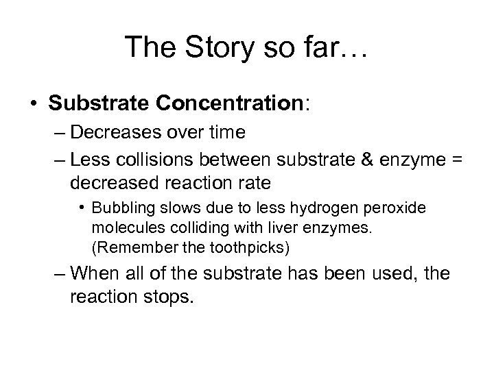 The Story so far… • Substrate Concentration: – Decreases over time – Less collisions