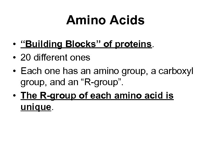 Amino Acids • “Building Blocks” of proteins. • 20 different ones • Each one