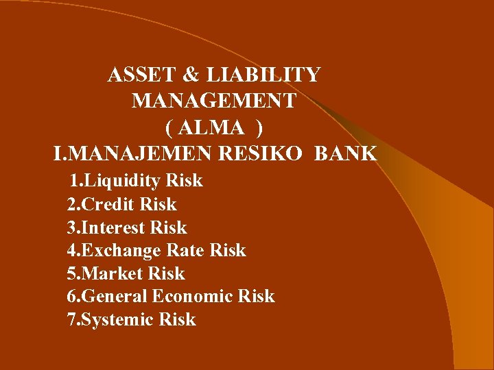 ASSET & LIABILITY MANAGEMENT ( ALMA ) I. MANAJEMEN RESIKO BANK 1. Liquidity Risk