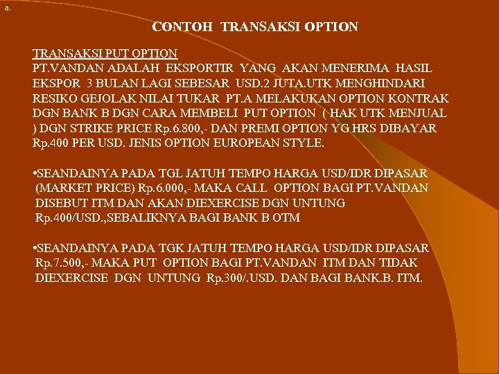 a. CONTOH TRANSAKSI OPTION TRANSAKSI PUT OPTION PT. VANDAN ADALAH EKSPORTIR YANG AKAN MENERIMA