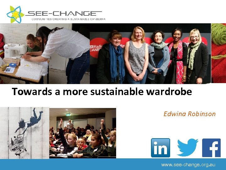 Towards a more sustainable wardrobe Edwina Robinson www. see-change. org. au 