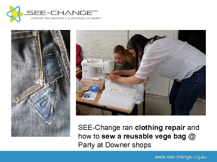 SEE-Change ran clothing repair and how to sew a reusable vege bag @ Party