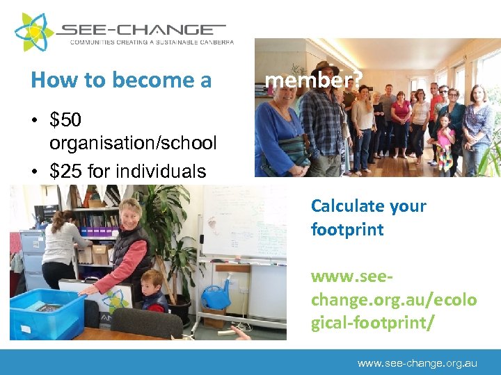 How to become a member? • $50 organisation/school • $25 for individuals Calculate your