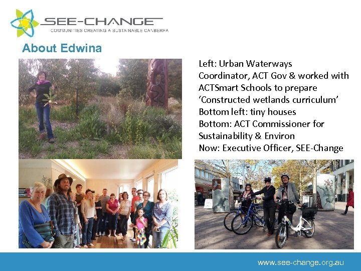 About Edwina Left: Urban Waterways Coordinator, ACT Gov & worked with ACTSmart Schools to