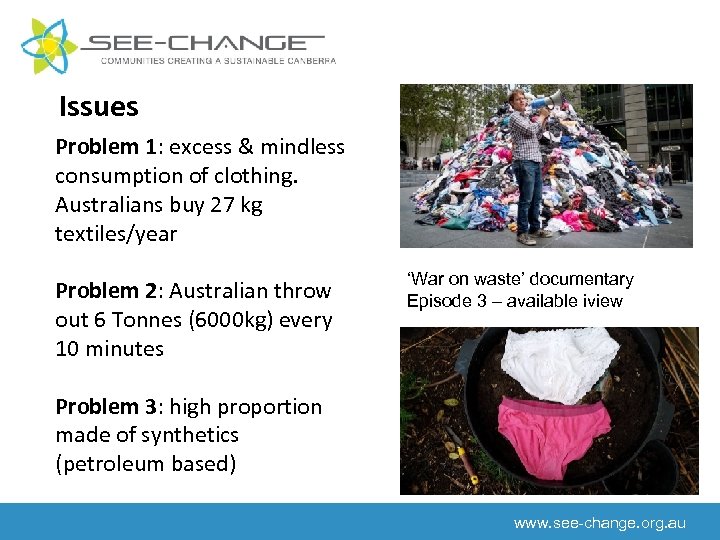 Issues Problem 1: excess & mindless consumption of clothing. Australians buy 27 kg textiles/year