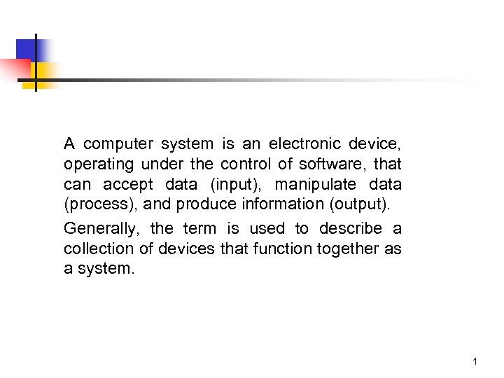 A computer system is an electronic device, operating under the control of software, that