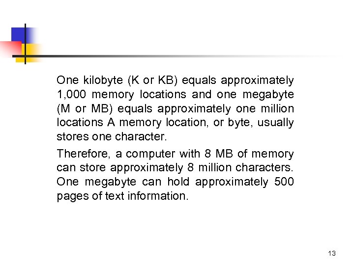 One kilobyte (K or KB) equals approximately 1, 000 memory locations and one megabyte