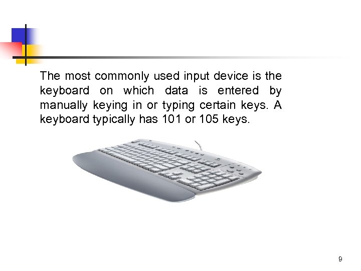 The most commonly used input device is the keyboard on which data is entered