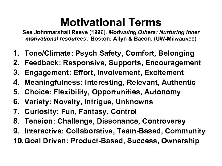 Motivational Terms See Johnmarshall Reeve (1996). Motivating Others: Nurturing inner motivational resources. Boston: Allyn