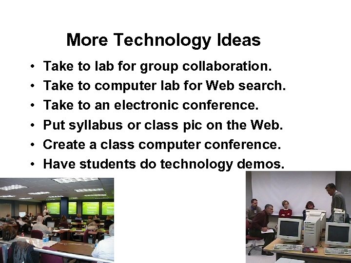 More Technology Ideas • • • Take to lab for group collaboration. Take to