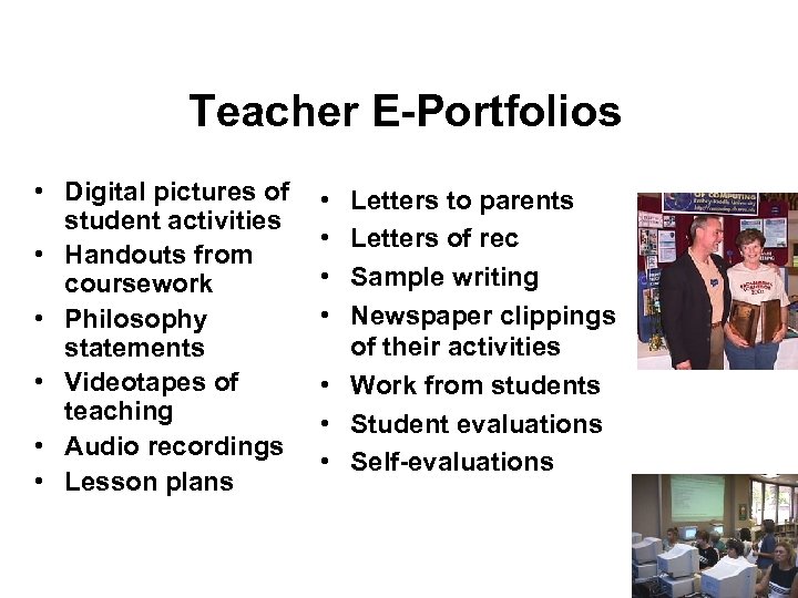 Teacher E-Portfolios • Digital pictures of student activities • Handouts from coursework • Philosophy