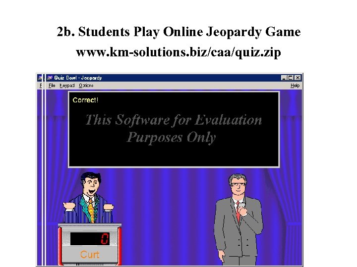 2 b. Students Play Online Jeopardy Game www. km-solutions. biz/caa/quiz. zip 