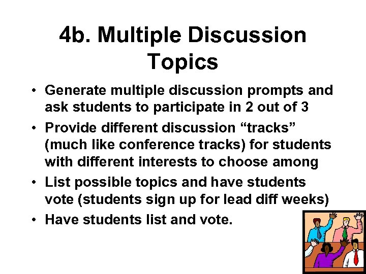 4 b. Multiple Discussion Topics • Generate multiple discussion prompts and ask students to