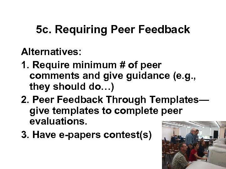 5 c. Requiring Peer Feedback Alternatives: 1. Require minimum # of peer comments and