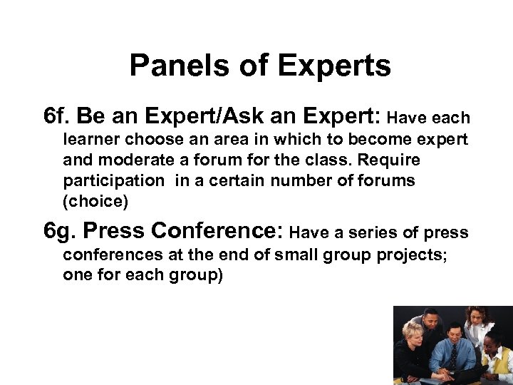 Panels of Experts 6 f. Be an Expert/Ask an Expert: Have each learner choose