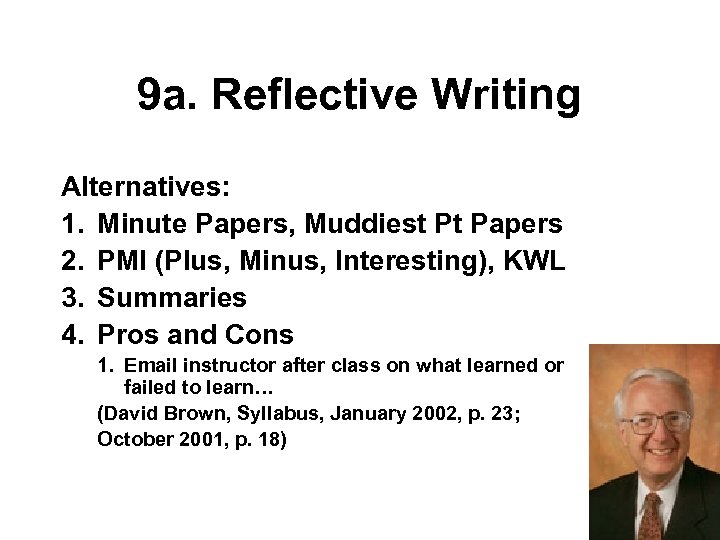 9 a. Reflective Writing Alternatives: 1. Minute Papers, Muddiest Pt Papers 2. PMI (Plus,