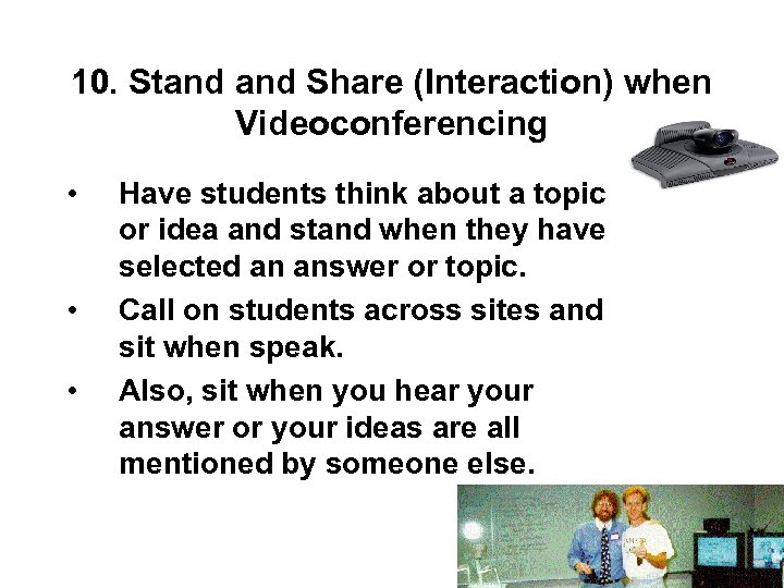 10. Stand Share (Interaction) when Videoconferencing • • • Have students think about a