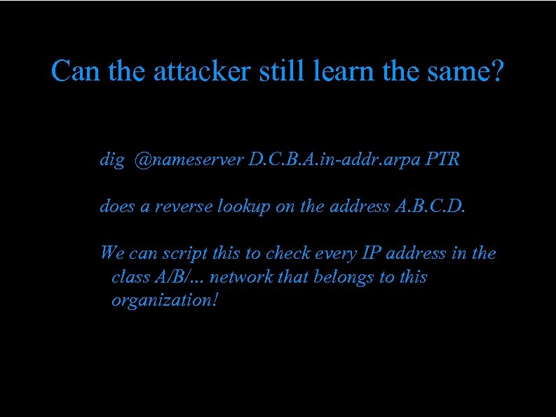 Can the attacker still learn the same? dig @nameserver D. C. B. A. in-addr.