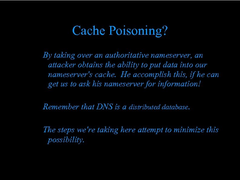 Cache Poisoning? By taking over an authoritative nameserver, an attacker obtains the ability to