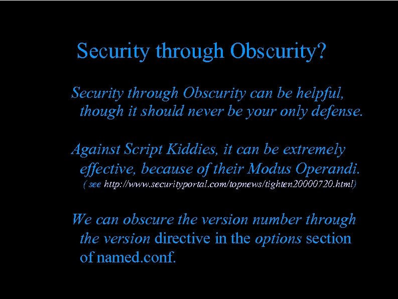 Security through Obscurity? Security through Obscurity can be helpful, though it should never be