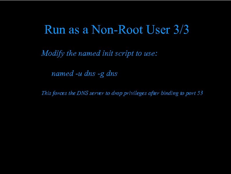 Run as a Non-Root User 3/3 Modify the named init script to use: named