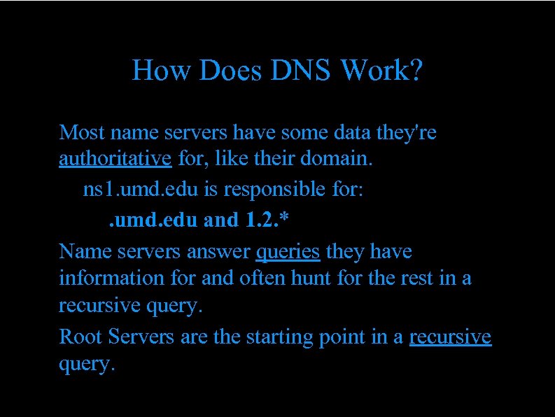 How Does DNS Work? • Most name servers have some data they're • •