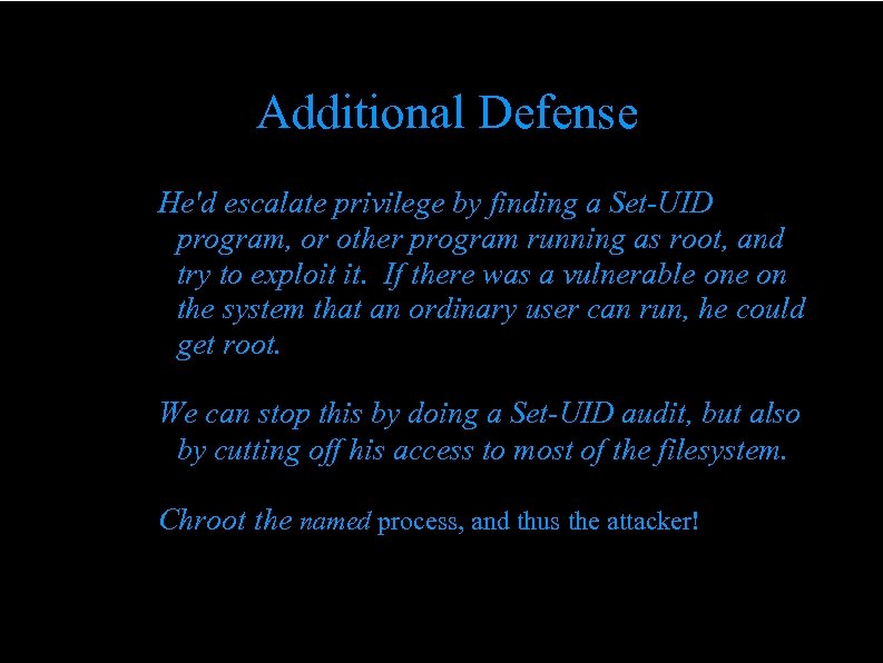 Additional Defense He'd escalate privilege by finding a Set-UID program, or other program running