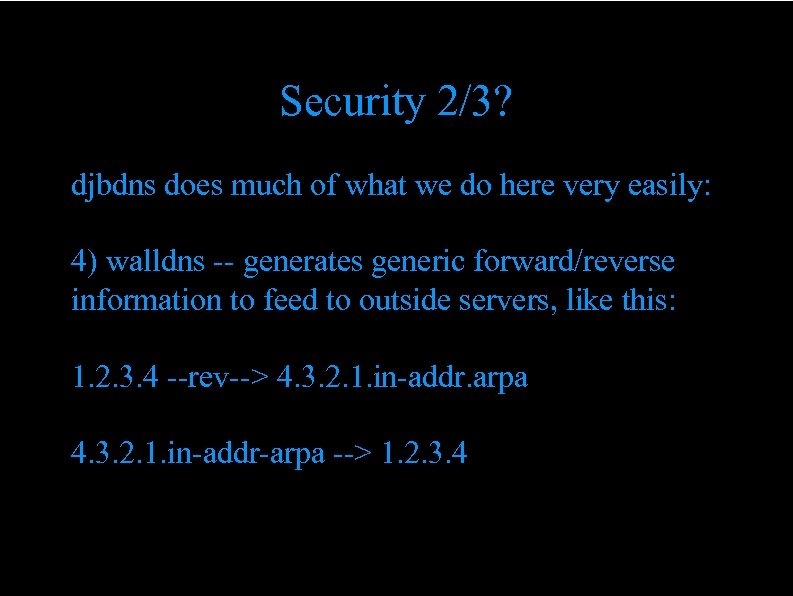 Security 2/3? djbdns does much of what we do here very easily: 4) walldns