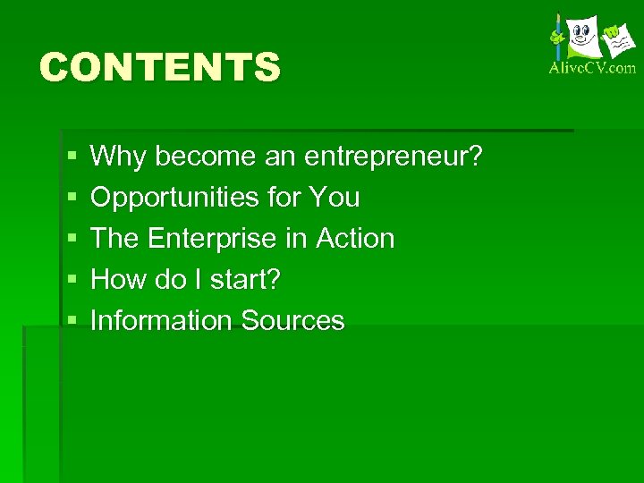 CONTENTS § § § Why become an entrepreneur? Opportunities for You The Enterprise in