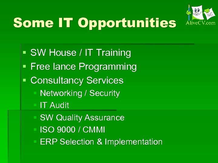 Some IT Opportunities § § § SW House / IT Training Free lance Programming