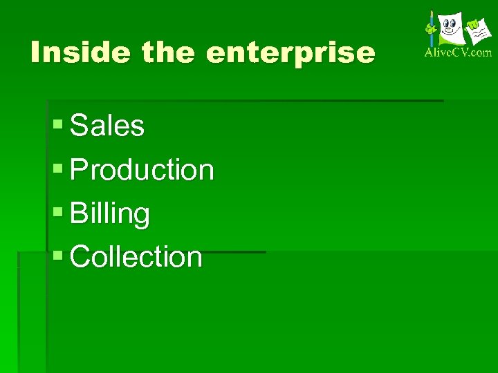 Inside the enterprise § Sales § Production § Billing § Collection 