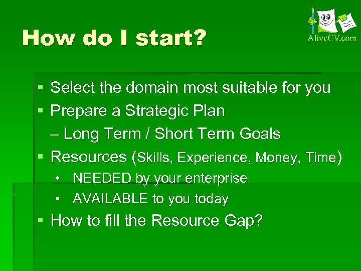 How do I start? § Select the domain most suitable for you § Prepare
