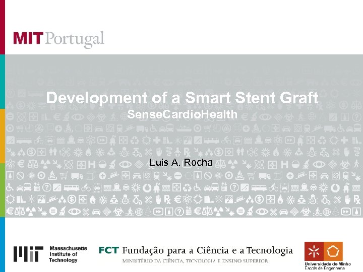 Development of a Smart Stent Graft Sense. Cardio. Health Luis A. Rocha 