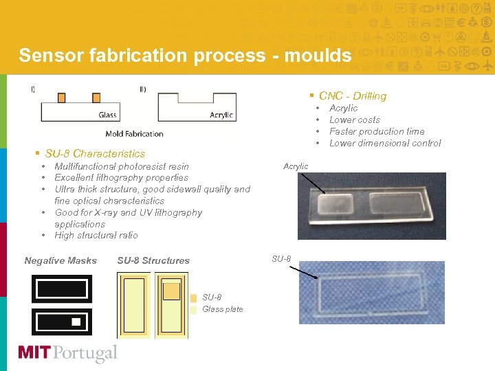 Sensor fabrication process - moulds § CNC - Drilling • • § SU-8 Characteristics
