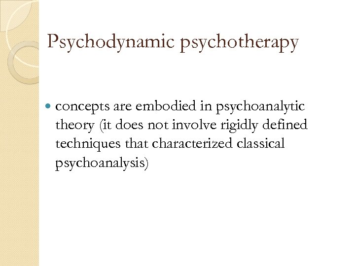 Psychodynamic psychotherapy concepts are embodied in psychoanalytic theory (it does not involve rigidly defined
