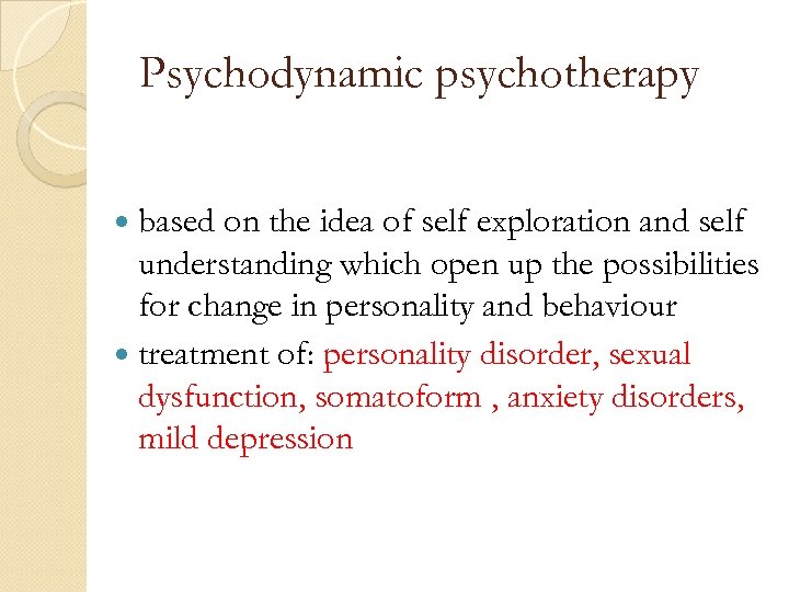 Psychodynamic psychotherapy based on the idea of self exploration and self understanding which open