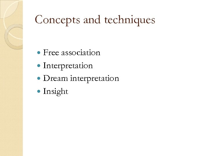 Concepts and techniques Free association Interpretation Dream interpretation Insight 