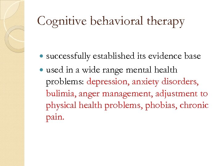 Cognitive behavioral therapy successfully established its evidence base used in a wide range mental