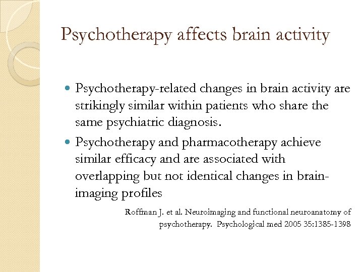 Psychotherapy affects brain activity Psychotherapy-related changes in brain activity are strikingly similar within patients
