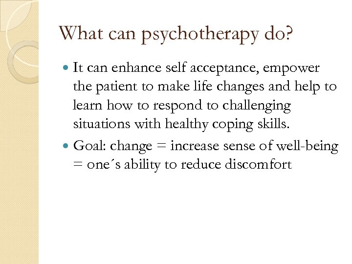 What can psychotherapy do? It can enhance self acceptance, empower the patient to make