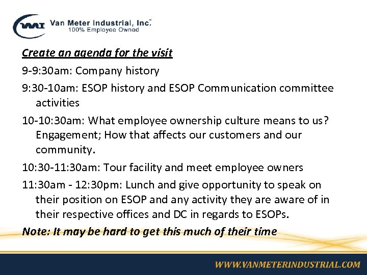 Create an agenda for the visit 9 -9: 30 am: Company history 9: 30