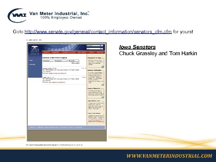 Goto http: //www. senate. gov/general/contact_information/senators_cfm. cfm for yours! Iowa Senators Chuck Grassley and Tom