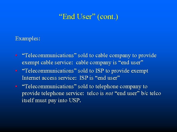 “End User” (cont. ) Examples: • “Telecommunications” sold to cable company to provide exempt