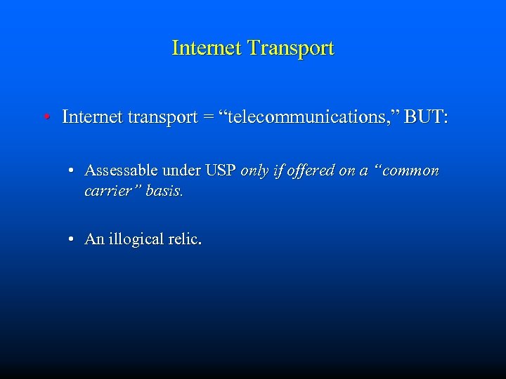 Internet Transport • Internet transport = “telecommunications, ” BUT: • Assessable under USP only