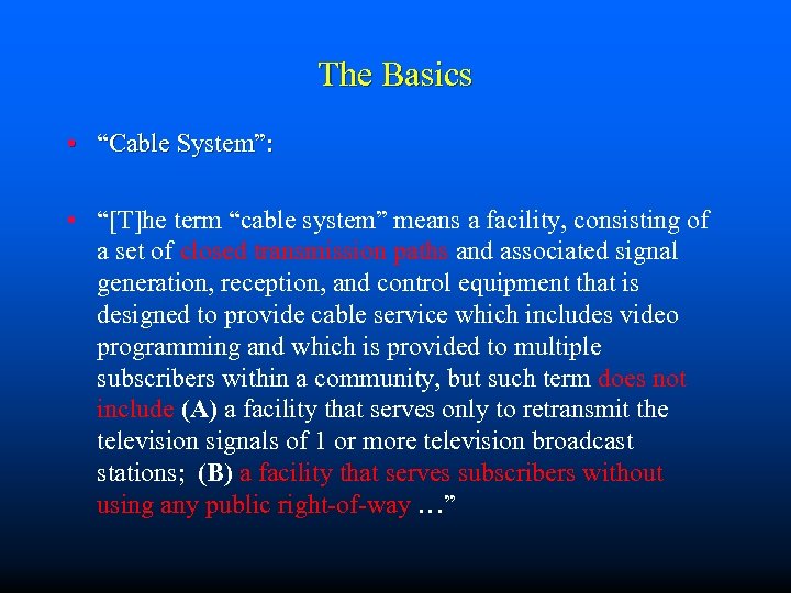 The Basics • “Cable System”: • “[T]he term “cable system” means a facility, consisting