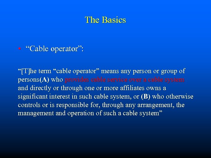 The Basics • “Cable operator”: “[T]he term “cable operator” means any person or group