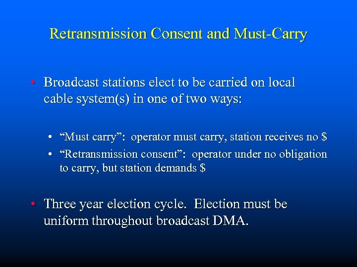 Retransmission Consent and Must-Carry • Broadcast stations elect to be carried on local cable